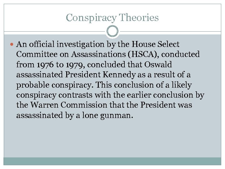 Conspiracy Theories An official investigation by the House Select Committee on Assassinations (HSCA), conducted