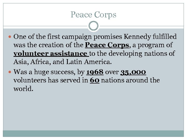 Peace Corps One of the first campaign promises Kennedy fulfilled was the creation of