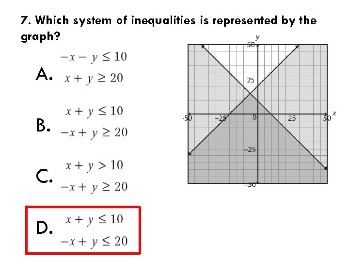 7. Which system of inequalities is represented by the graph? A. B. C. D.