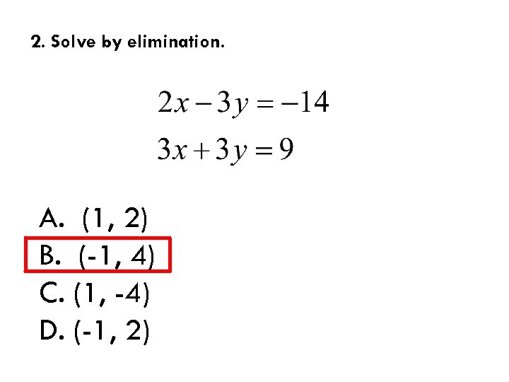 2. Solve by elimination. A. (1, 2) B. (-1, 4) C. (1, -4) D.
