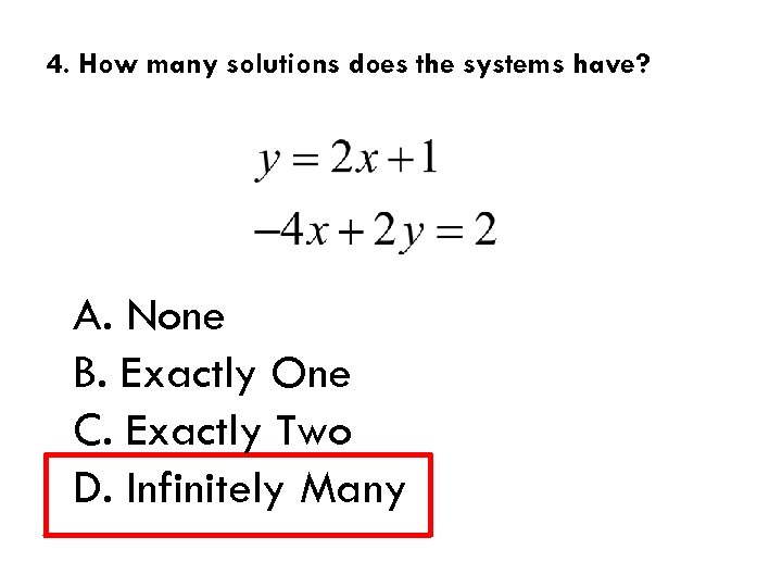 4. How many solutions does the systems have? A. None B. Exactly One C.