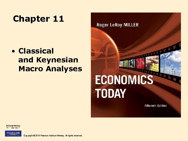 Chapter 11 • Classical and Keynesian Macro Analyses Copyright © 2010 Pearson Addison-Wesley. All
