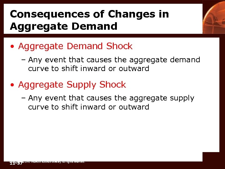 Consequences of Changes in Aggregate Demand • Aggregate Demand Shock – Any event that