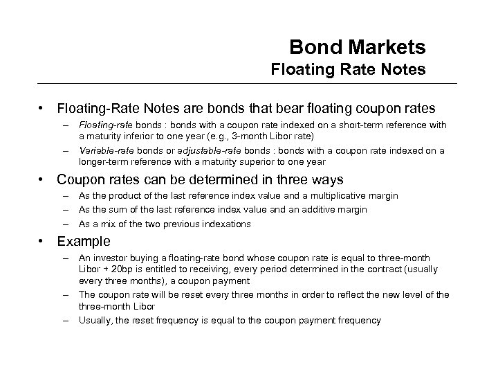 Bond Markets Floating Rate Notes • Floating-Rate Notes are bonds that bear floating coupon