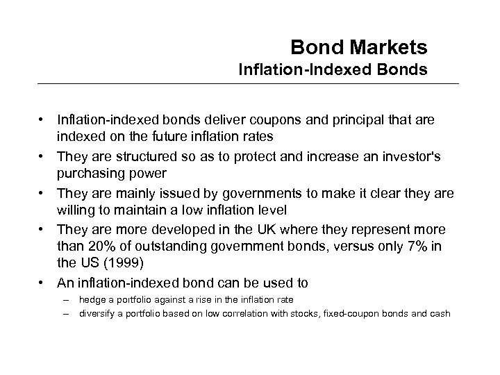 Bond Markets Inflation-Indexed Bonds • Inflation-indexed bonds deliver coupons and principal that are indexed