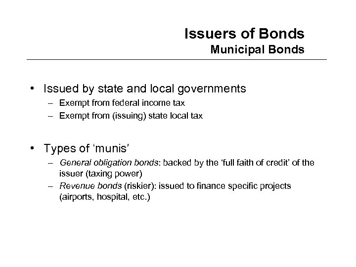 Issuers of Bonds Municipal Bonds • Issued by state and local governments – Exempt