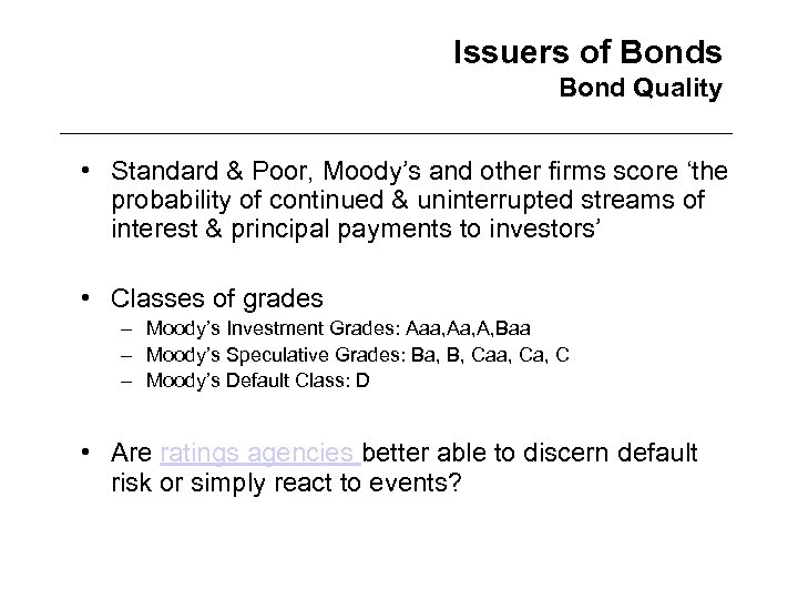 Issuers of Bonds Bond Quality • Standard & Poor, Moody’s and other firms score