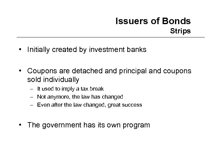 Issuers of Bonds Strips • Initially created by investment banks • Coupons are detached