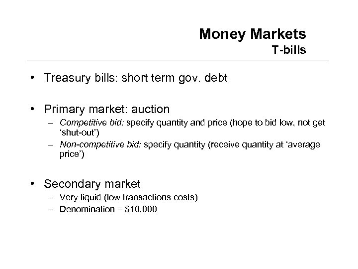Money Markets T-bills • Treasury bills: short term gov. debt • Primary market: auction