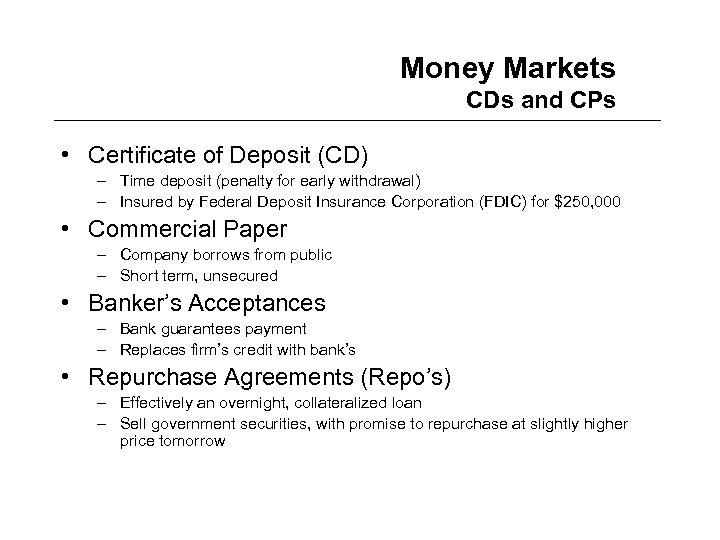 Money Markets CDs and CPs • Certificate of Deposit (CD) – Time deposit (penalty