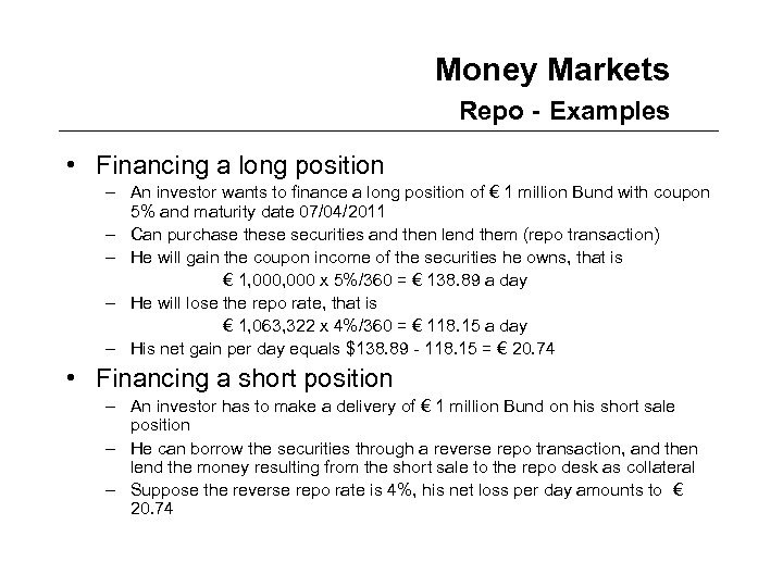 Money Markets Repo - Examples • Financing a long position – An investor wants