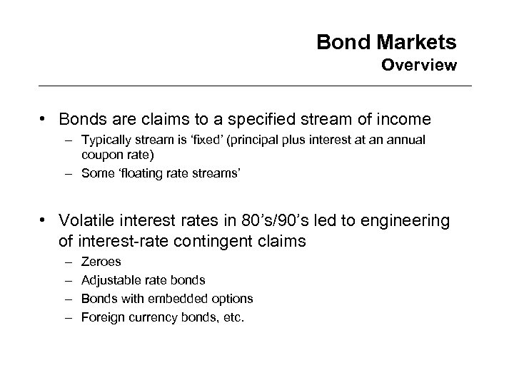 Bond Markets Overview • Bonds are claims to a specified stream of income –
