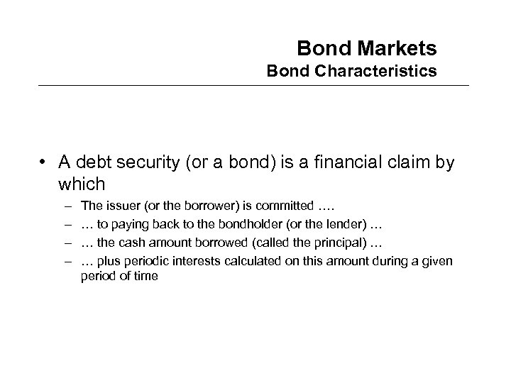 Bond Markets Bond Characteristics • A debt security (or a bond) is a financial