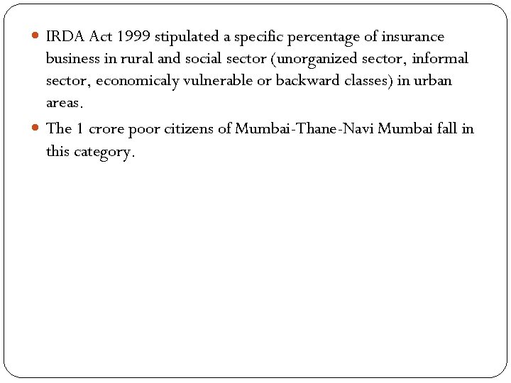  IRDA Act 1999 stipulated a specific percentage of insurance business in rural and