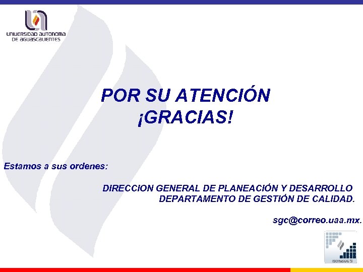 POR SU ATENCIÓN ¡GRACIAS! Estamos a sus ordenes: DIRECCION GENERAL DE PLANEACIÓN Y DESARROLLO