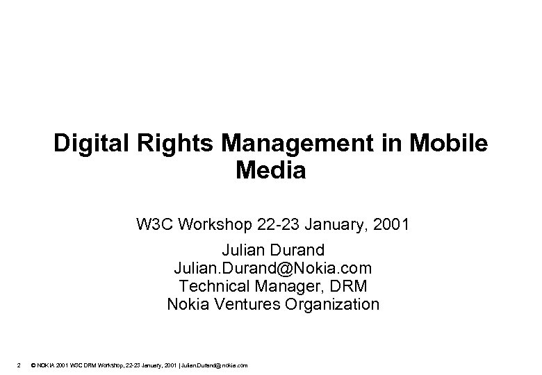 Digital Rights Management in Mobile Media W 3 C Workshop 22 -23 January, 2001