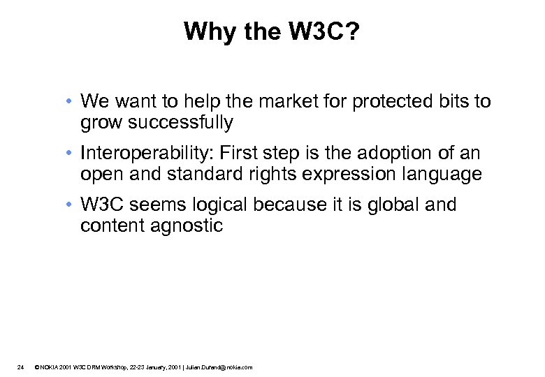 Why the W 3 C? • We want to help the market for protected