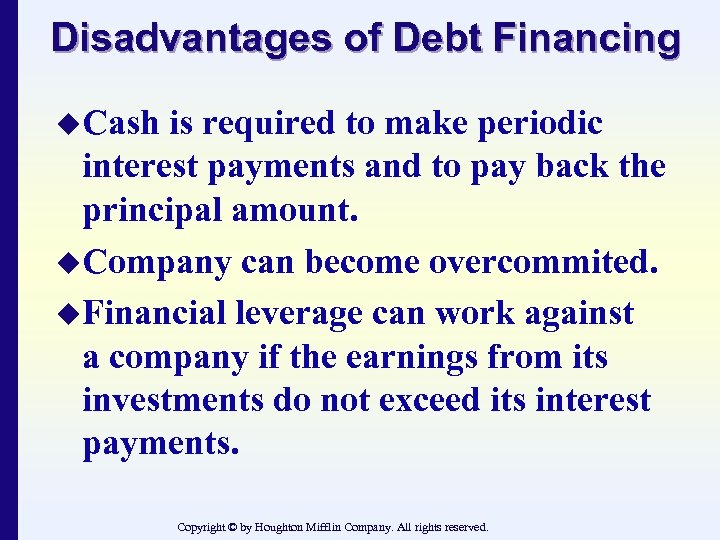 Disadvantages of Debt Financing u. Cash is required to make periodic interest payments and