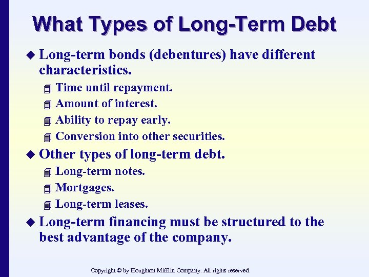 What Types of Long-Term Debt u Long-term bonds (debentures) have different characteristics. Time until