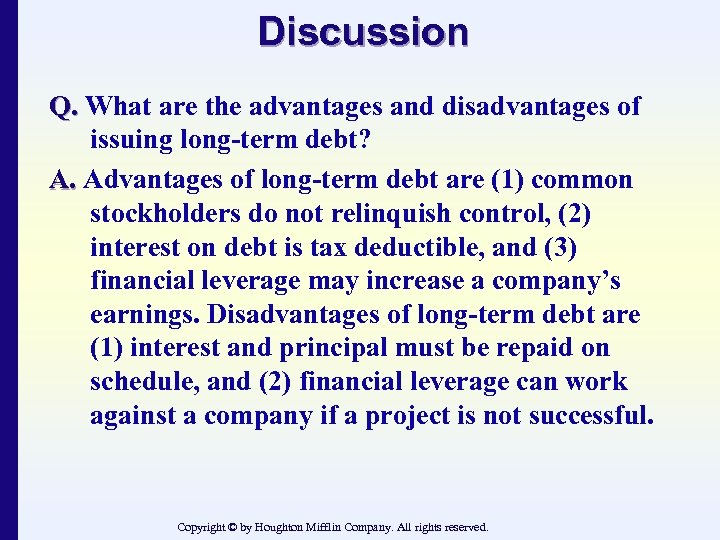 Discussion Q. What are the advantages and disadvantages of issuing long-term debt? A. Advantages