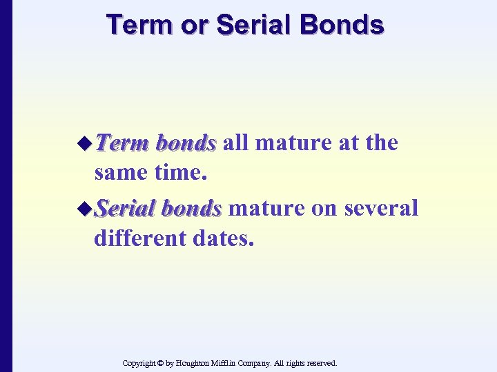 Term or Serial Bonds u. Term bonds all mature at the same time. u.