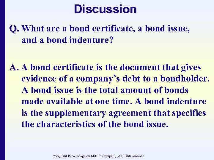 Discussion Q. What are a bond certificate, a bond issue, and a bond indenture?