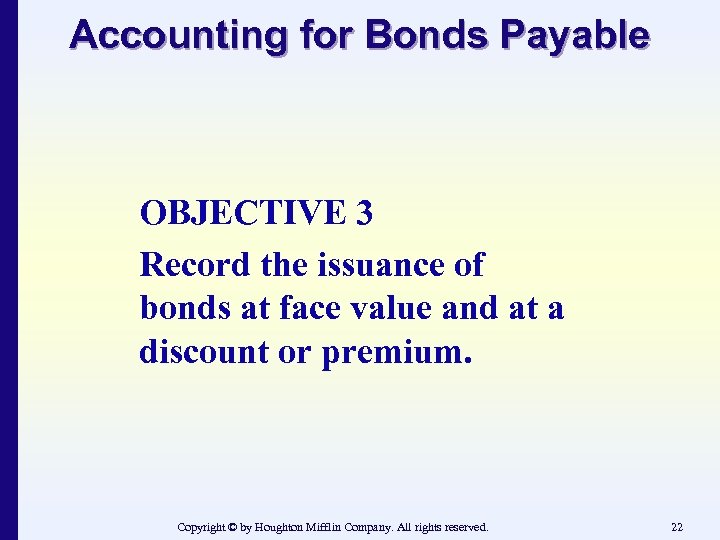 Accounting for Bonds Payable OBJECTIVE 3 Record the issuance of bonds at face value