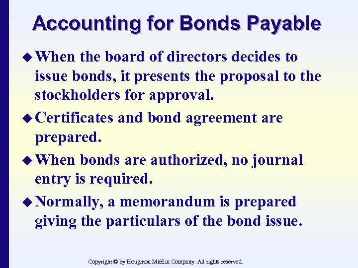 Accounting for Bonds Payable u When the board of directors decides to issue bonds,