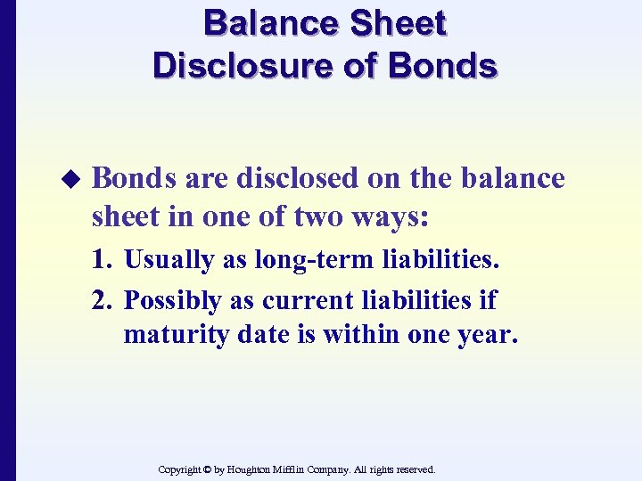 Balance Sheet Disclosure of Bonds u Bonds are disclosed on the balance sheet in