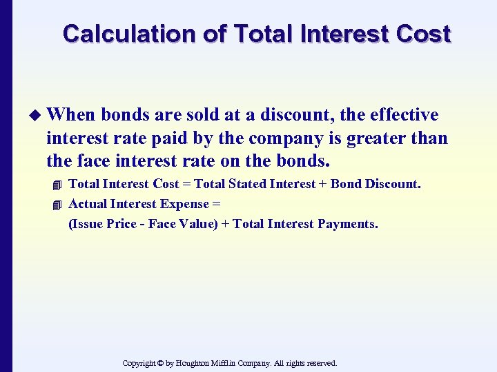 Calculation of Total Interest Cost u When bonds are sold at a discount, the