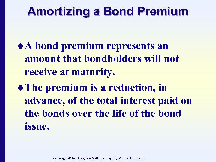 Amortizing a Bond Premium u. A bond premium represents an amount that bondholders will