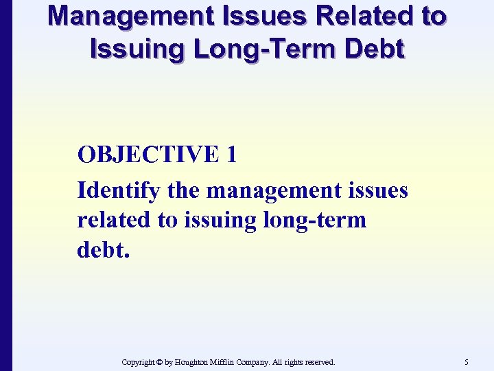 Management Issues Related to Issuing Long-Term Debt OBJECTIVE 1 Identify the management issues related