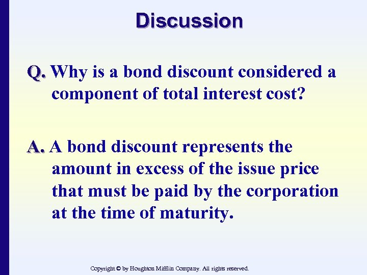 Discussion Q. Why is a bond discount considered a component of total interest cost?