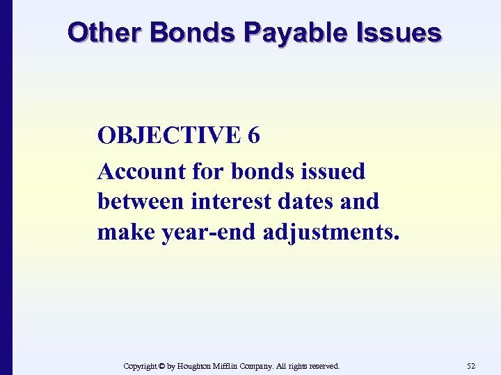Other Bonds Payable Issues OBJECTIVE 6 Account for bonds issued between interest dates and