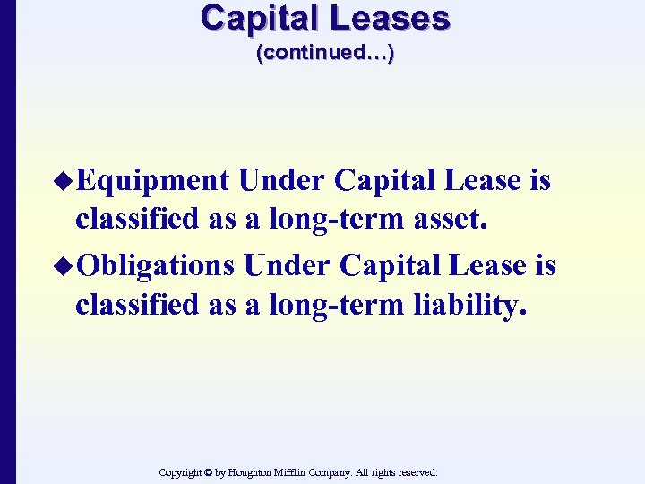 Capital Leases (continued…) u. Equipment Under Capital Lease is classified as a long-term asset.