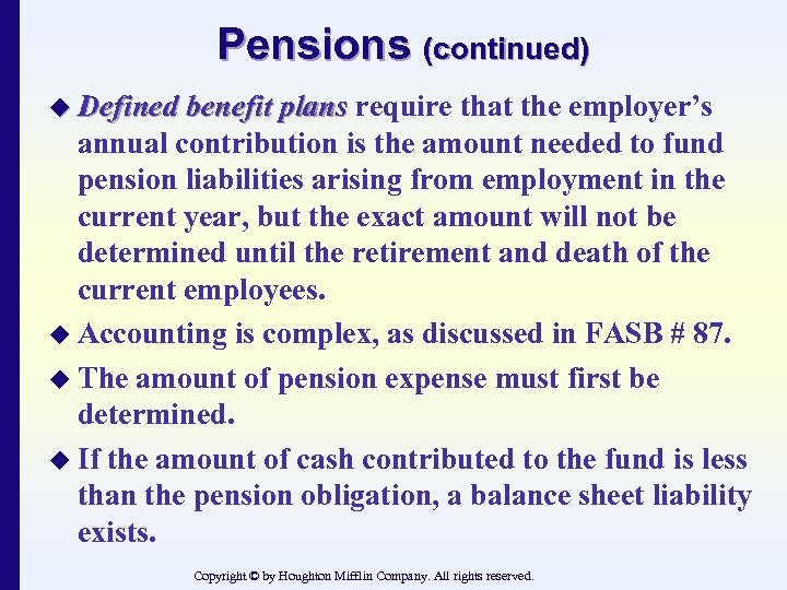 Pensions (continued) u Defined benefit plans require that the employer’s annual contribution is the