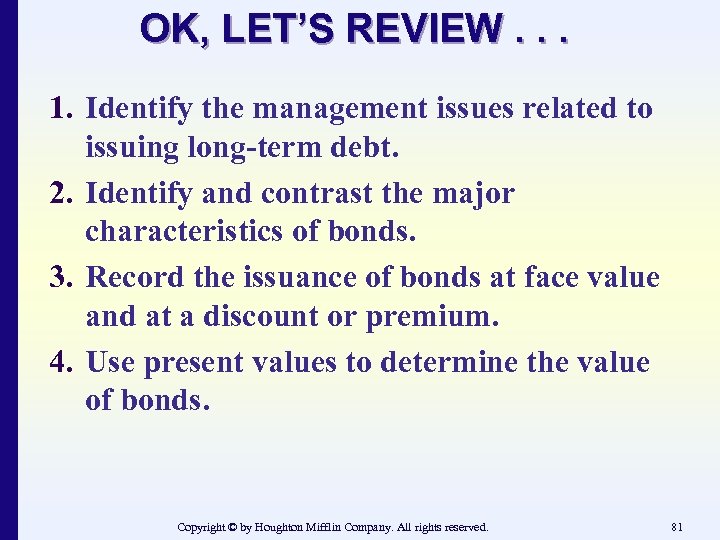 OK, LET’S REVIEW. . . 1. Identify the management issues related to issuing long-term
