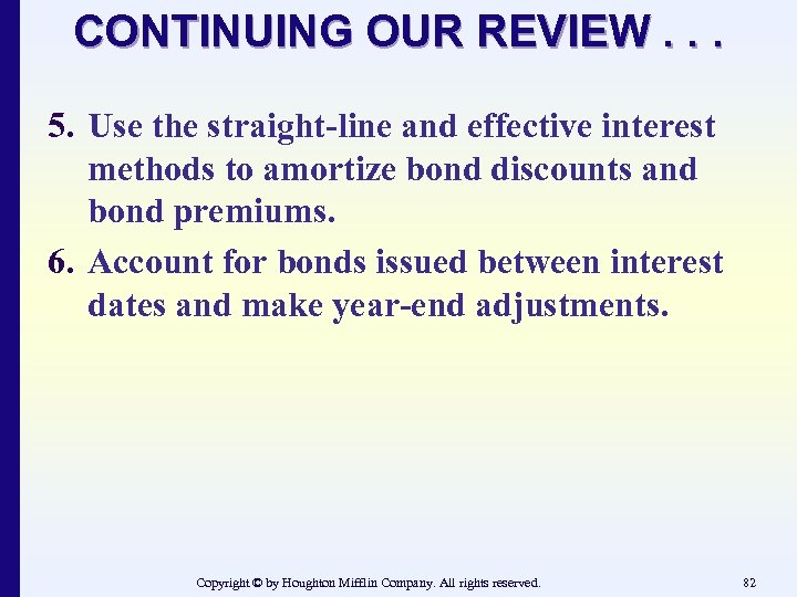 CONTINUING OUR REVIEW. . . 5. Use the straight-line and effective interest methods to