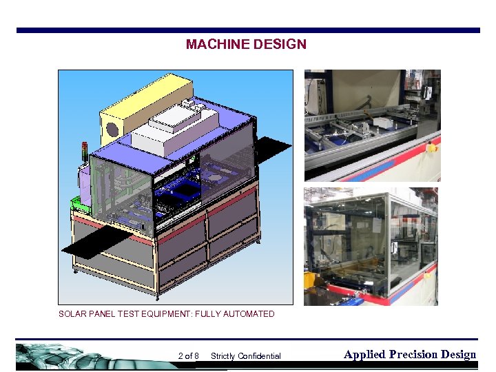 MACHINE DESIGN SOLAR PANEL TEST EQUIPMENT: FULLY AUTOMATED 2 of 8 Strictly Confidential Applied