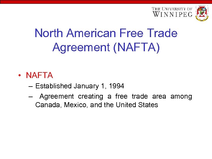 North American Free Trade Agreement (NAFTA) • NAFTA – Established January 1, 1994 –