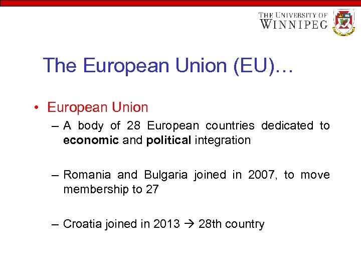The European Union (EU)… • European Union – A body of 28 European countries