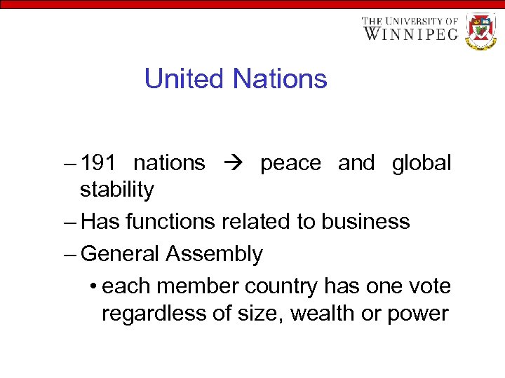 United Nations – 191 nations peace and global stability – Has functions related to