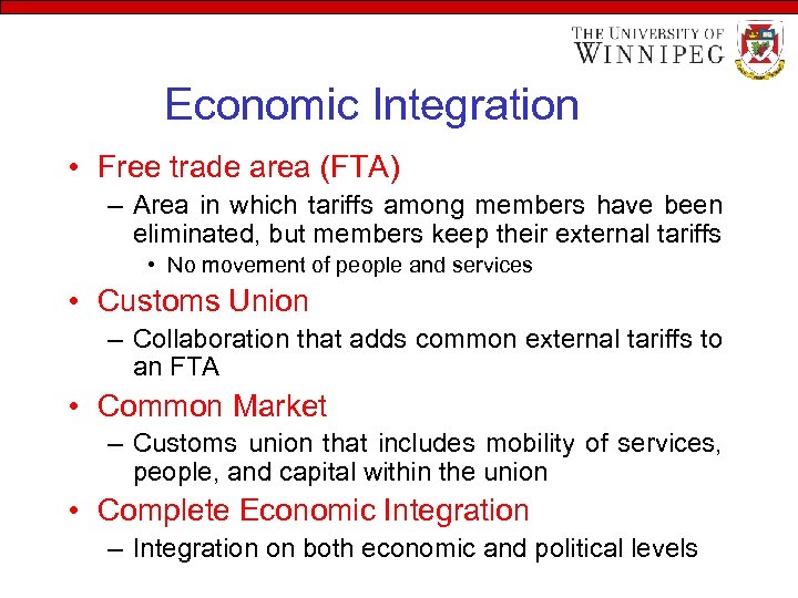 Economic Integration • Free trade area (FTA) – Area in which tariffs among members