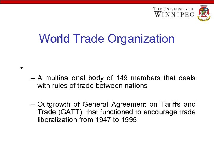 World Trade Organization • – A multinational body of 149 members that deals with
