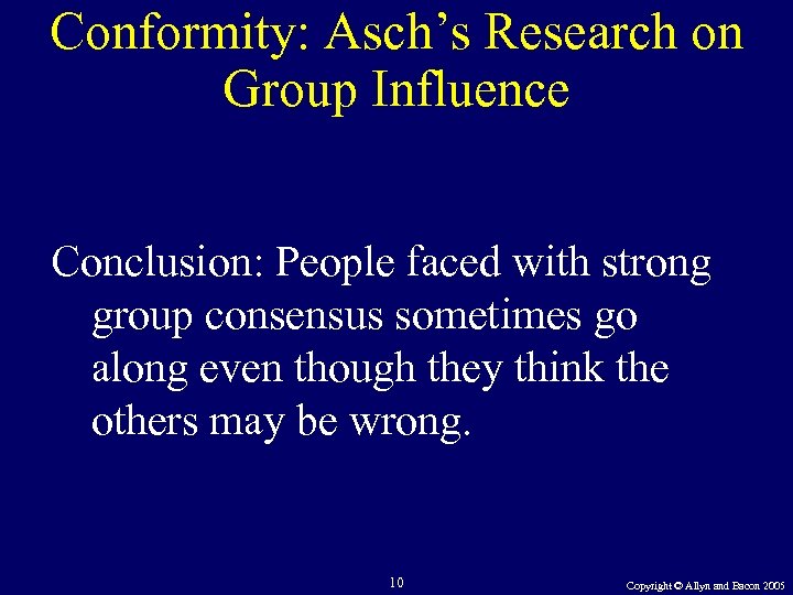 Conformity: Asch’s Research on Group Influence Conclusion: People faced with strong group consensus sometimes