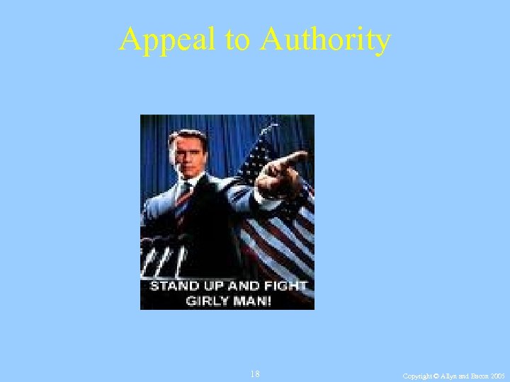Appeal to Authority 18 Copyright © Allyn and Bacon 2005 