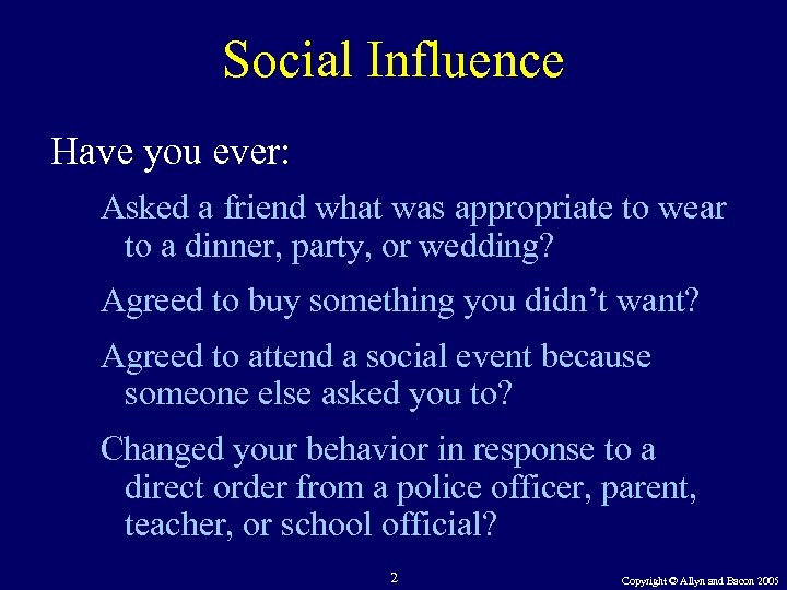 Social Influence Have you ever: Asked a friend what was appropriate to wear to