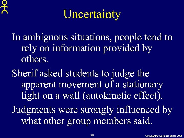 Uncertainty In ambiguous situations, people tend to rely on information provided by others. Sherif