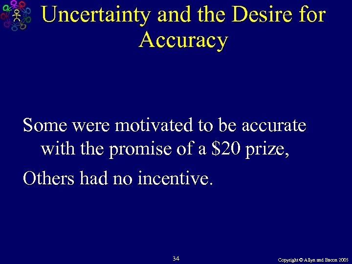 Uncertainty and the Desire for Accuracy Some were motivated to be accurate with the