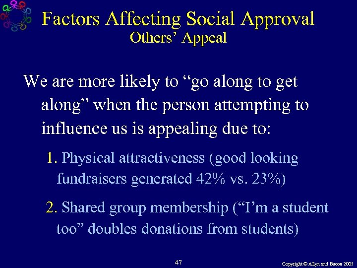 Factors Affecting Social Approval Others’ Appeal We are more likely to “go along to